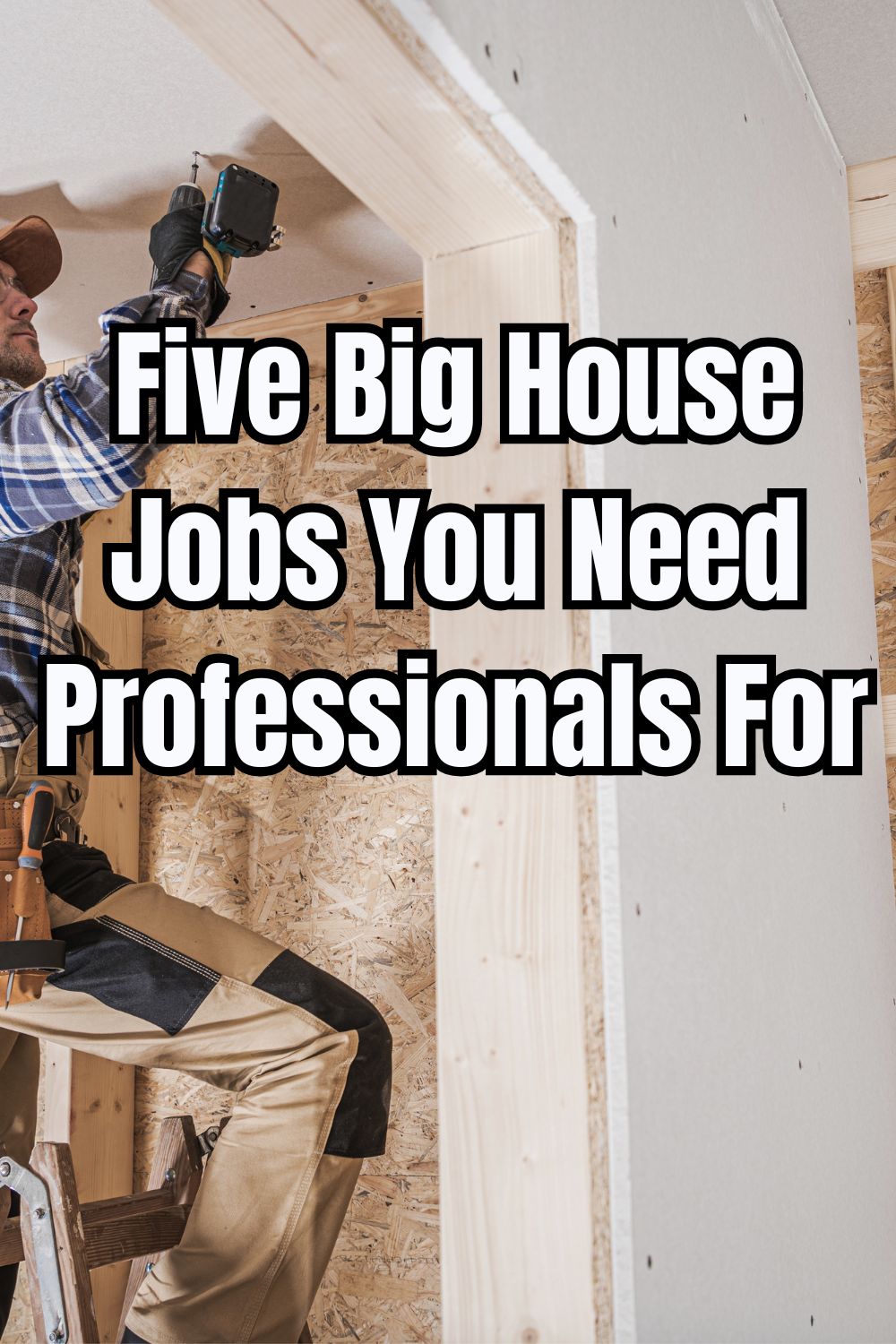 Five Big House Jobs You Need Professionals For