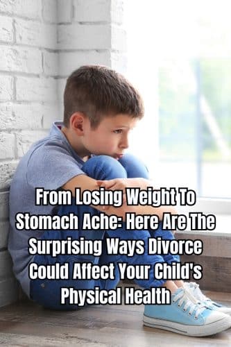 From Losing Weight To Stomach Ache: Here Are The Surprising Ways Divorce Could Affect Your Child’s Physical Health