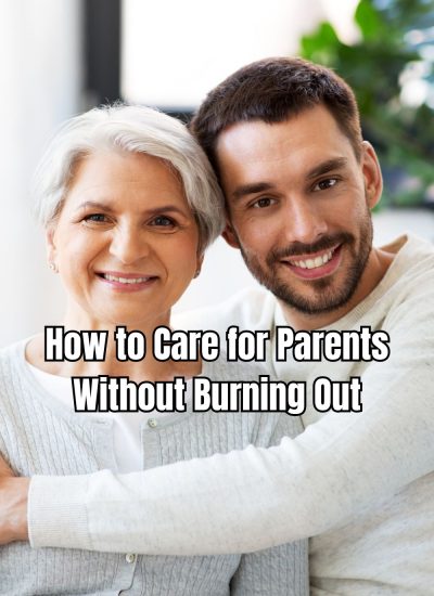 How to Care for Parents Without Burning Out