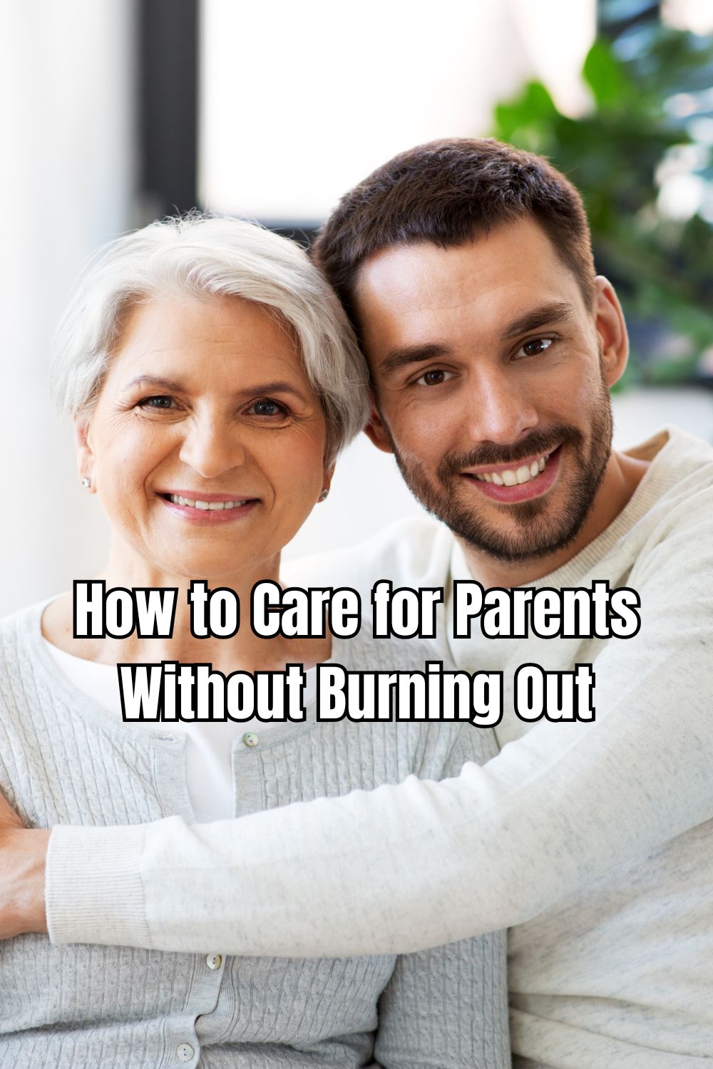 How to Care for Parents Without Burning Out