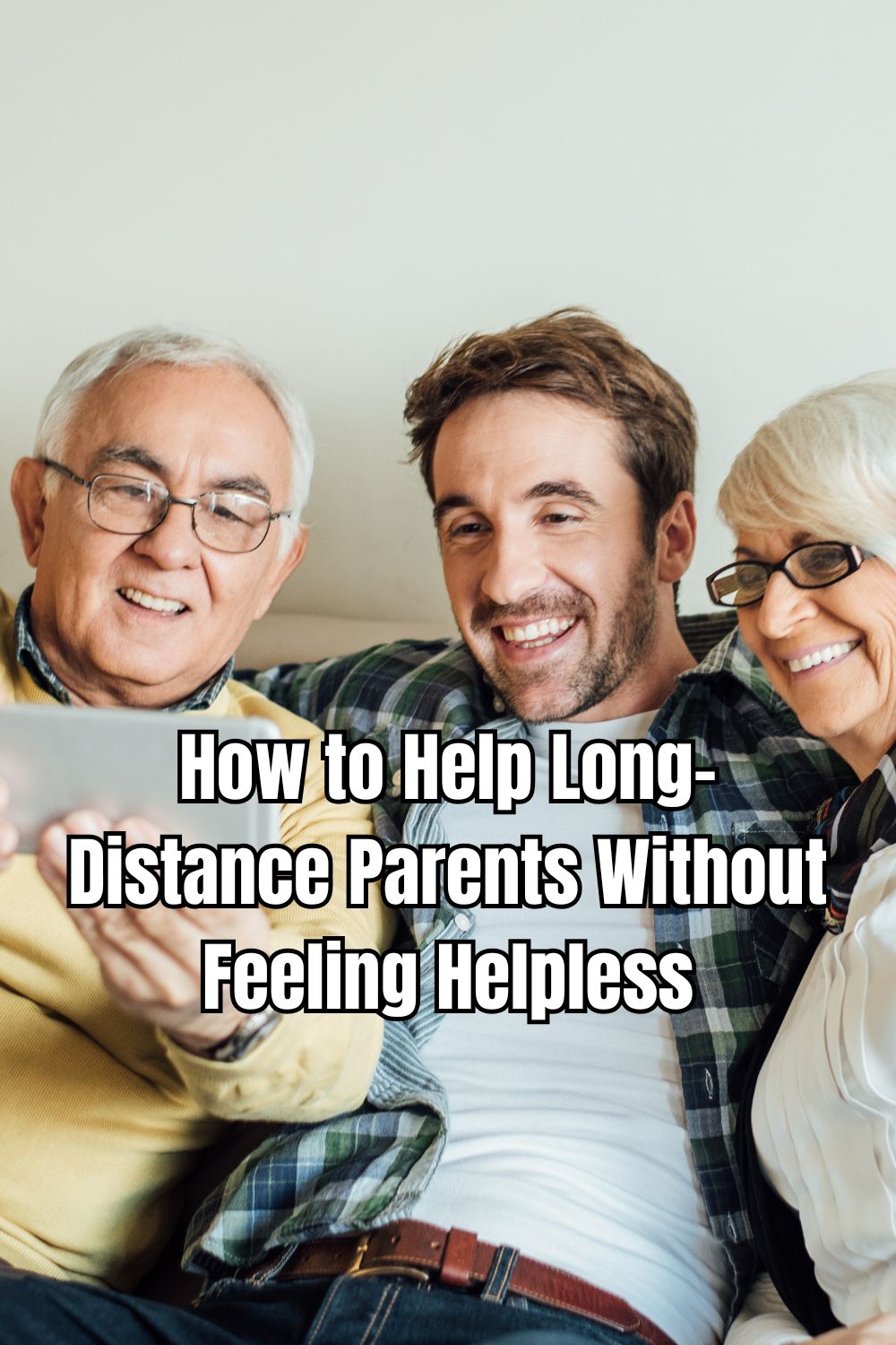 How to Help Long-Distance Parents Without Feeling Helpless