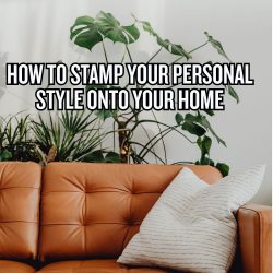 How to Stamp Your Personal Style Onto Your Home