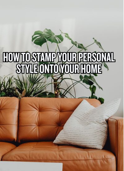 How to Stamp Your Personal Style Onto Your Home