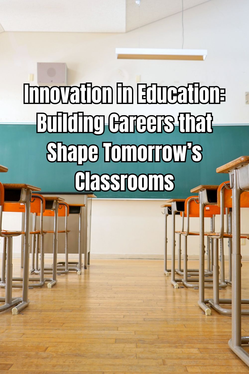 Innovation in Education Building Careers that Shape Tomorrow’s Classrooms