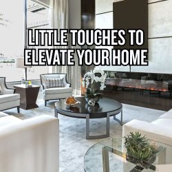 Little Touches to Elevate Your Home