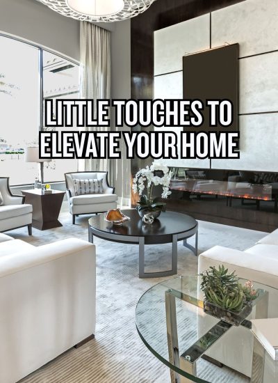 Little Touches to Elevate Your Home