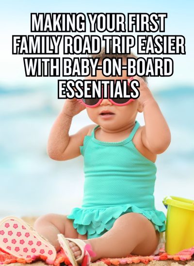 Make your first family road trip easier with baby-on-board essentials for safety and comfort during your journey.
