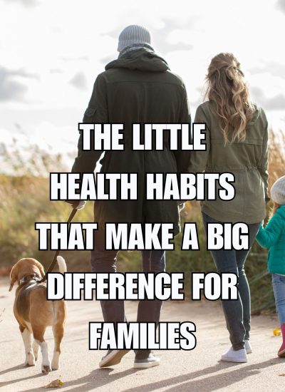 The Little Health Habits That Make a Big Difference for Families