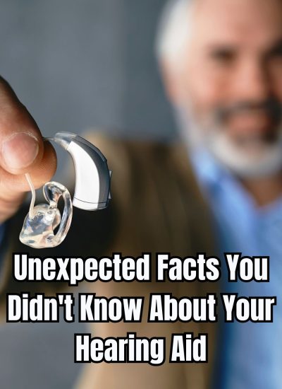 Unexpected Facts You Didn't Know About Your Hearing Aid