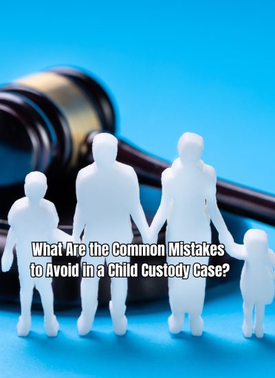 What Are the Common Mistakes to Avoid in a Child Custody Case (1)