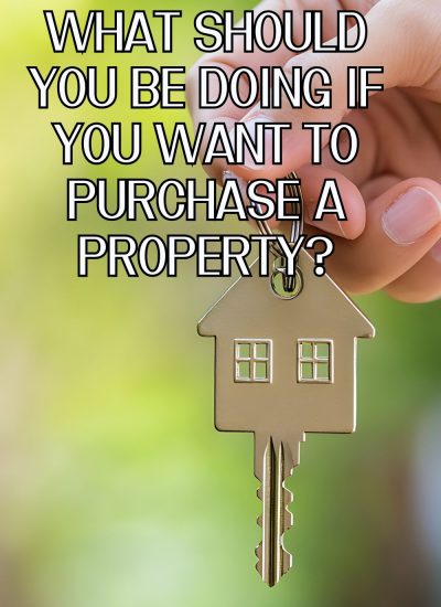 What Should You Be Doing If You Want To Purchase A Property