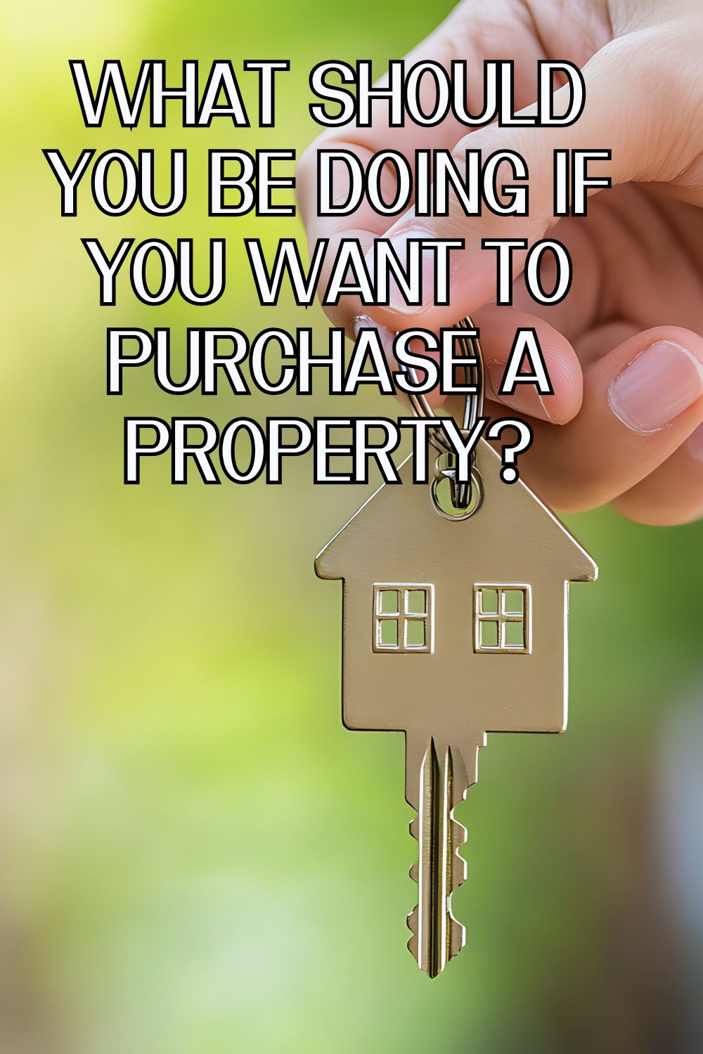 What Should You Be Doing If You Want To Purchase A Property