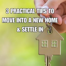 3 Practical Tips to Move into a New Home & Settle In
