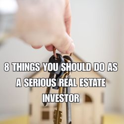 8 Things You Should Do As a Serious Real Estate Investor