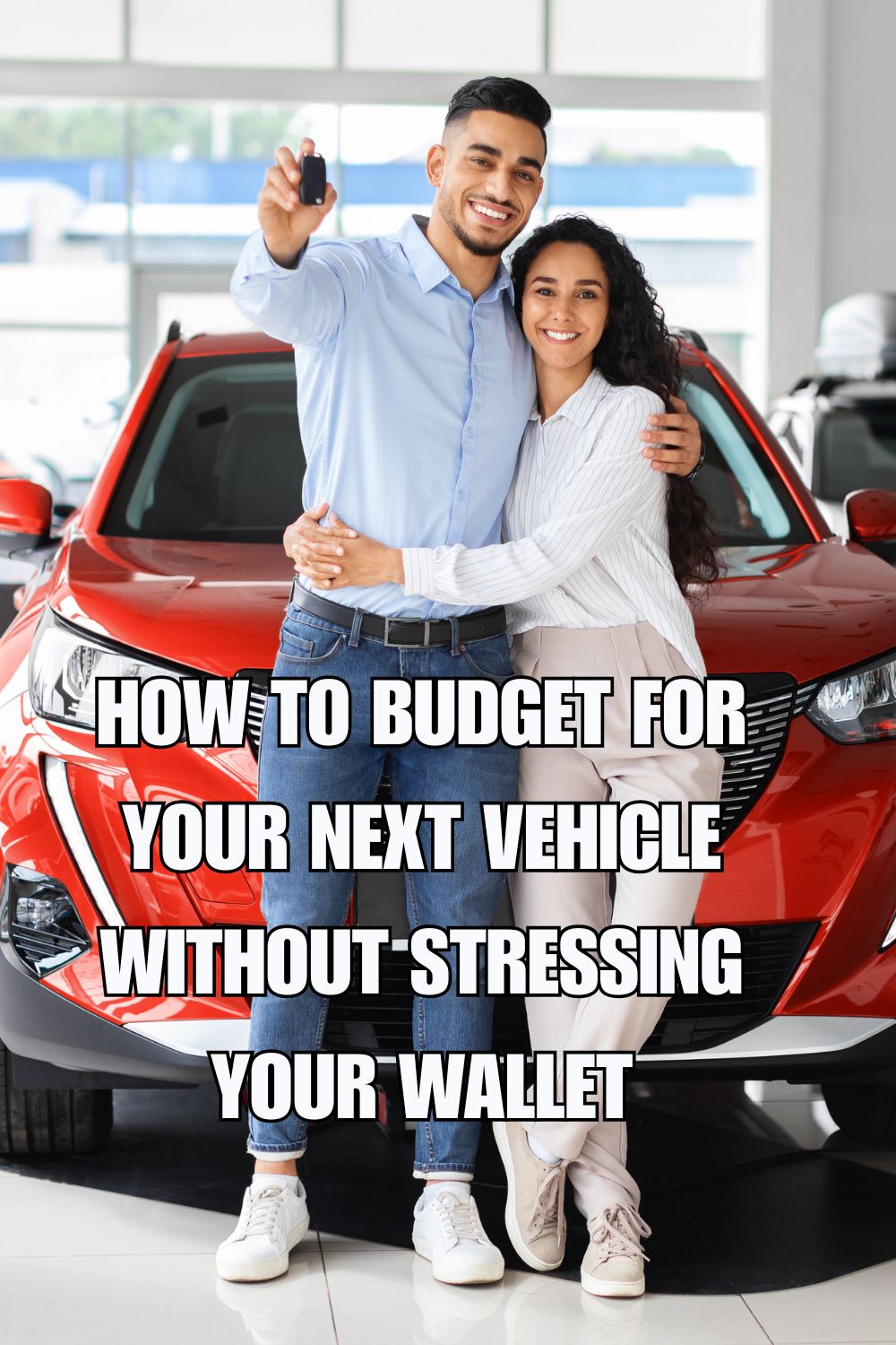 How to Budget for Your Next Vehicle Without Stressing Your Wallet