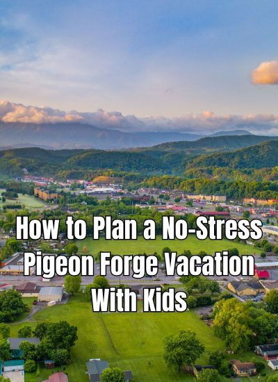How to Plan a No-Stress Pigeon Forge Vacation With Kids