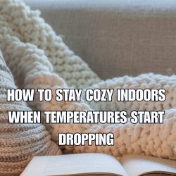 How to Stay Cozy Indoors When Temperatures Start Dropping