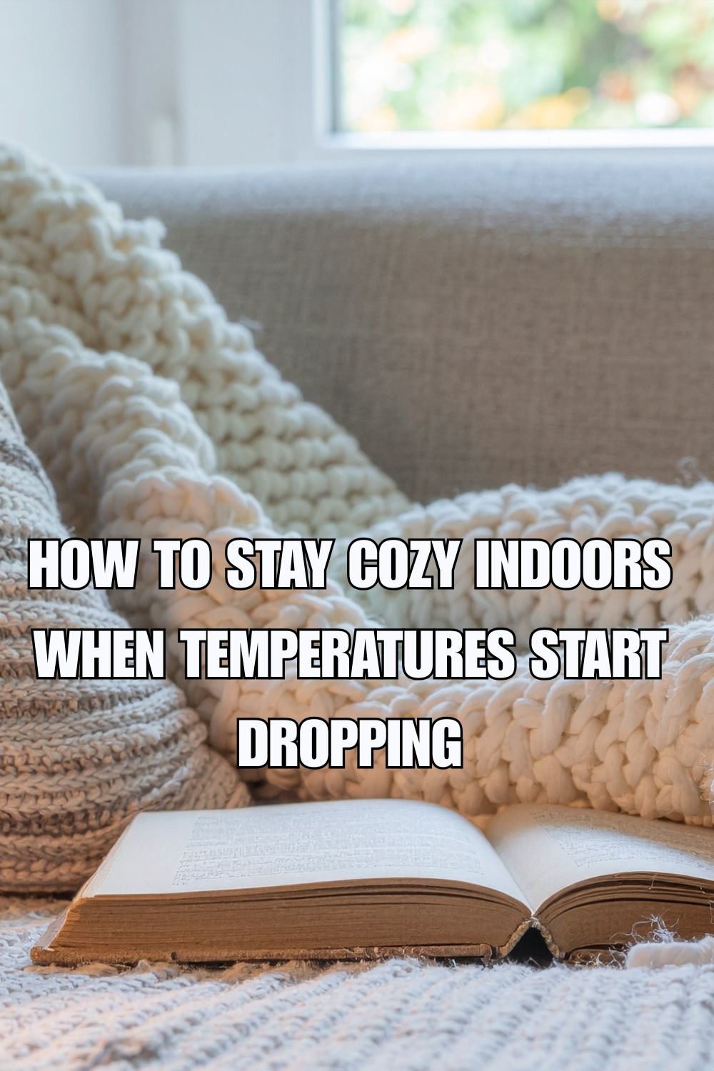 How to Stay Cozy Indoors When Temperatures Start Dropping