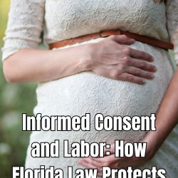 Informed Consent and Labor How Florida Law Protects Expectant Mothers