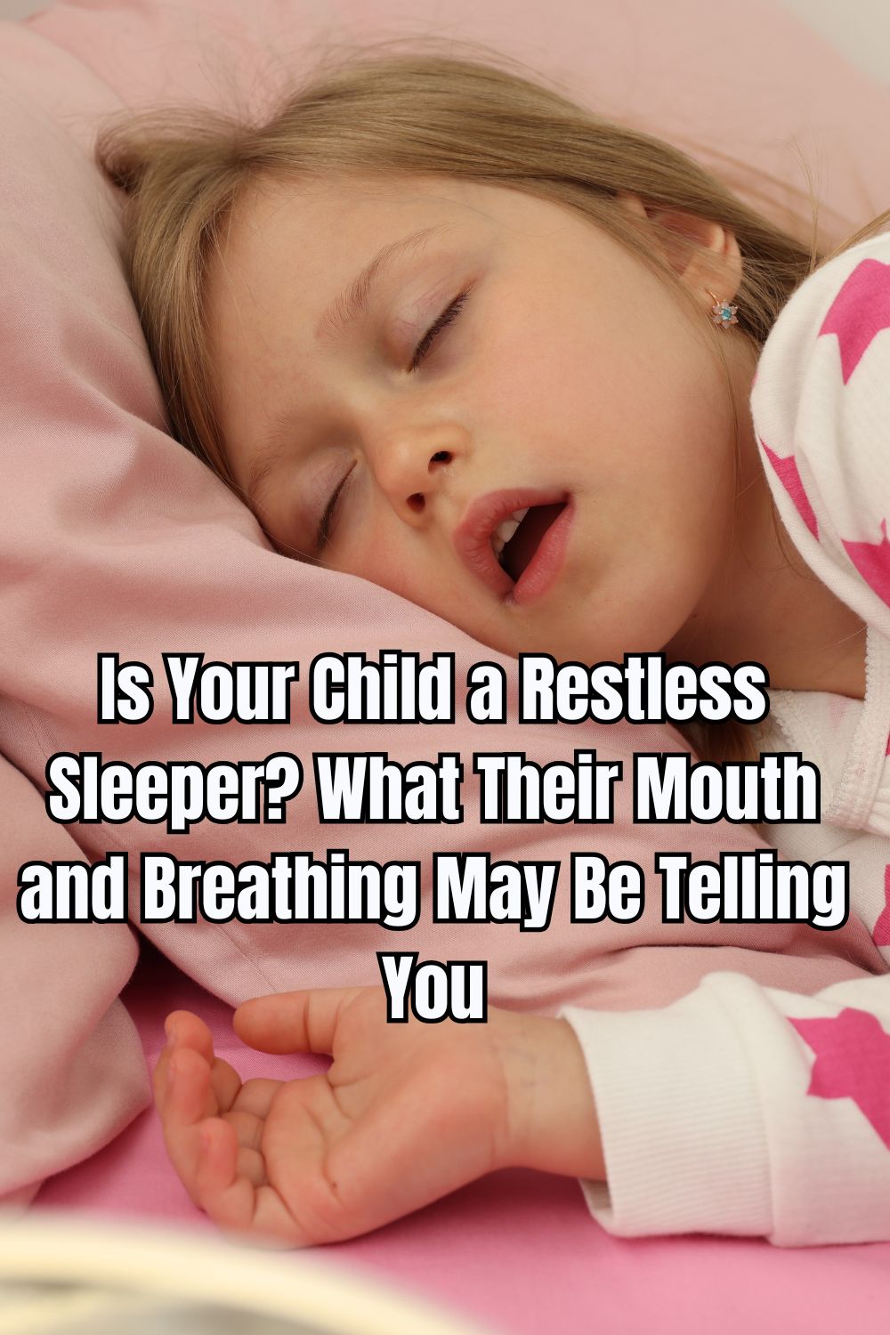 Is Your Child a Restless Sleeper What Their Mouth and Breathing May Be Telling You