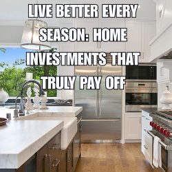 Live Better Every Season Home Investments That Truly Pay Off