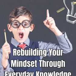 Transform your life by rebuilding your mindset. Discover methods to gain everyday knowledge for personal and career growth.
