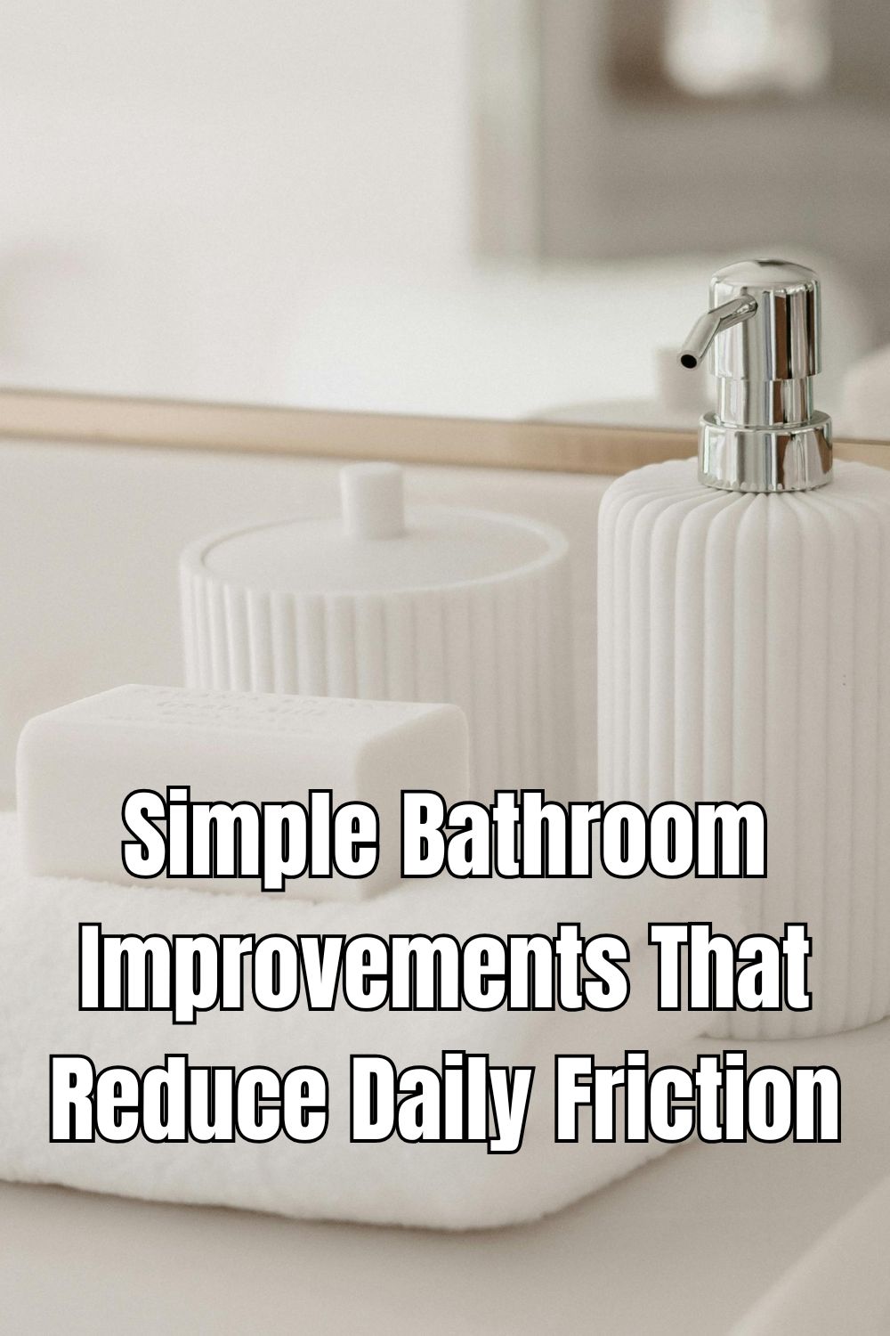 Simple Bathroom Improvements That Reduce Daily Friction