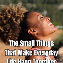 The Small Things That Make Everyday Life Hang Together