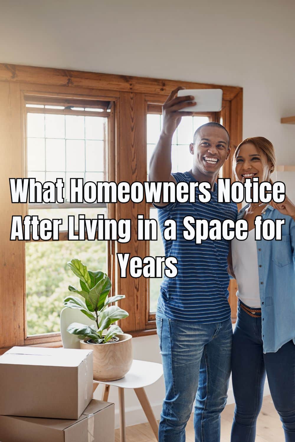 What Homeowners Notice After Living in a Space for Years