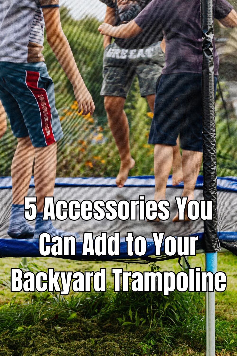 5 Accessories You Can Add to Your Backyard Trampoline