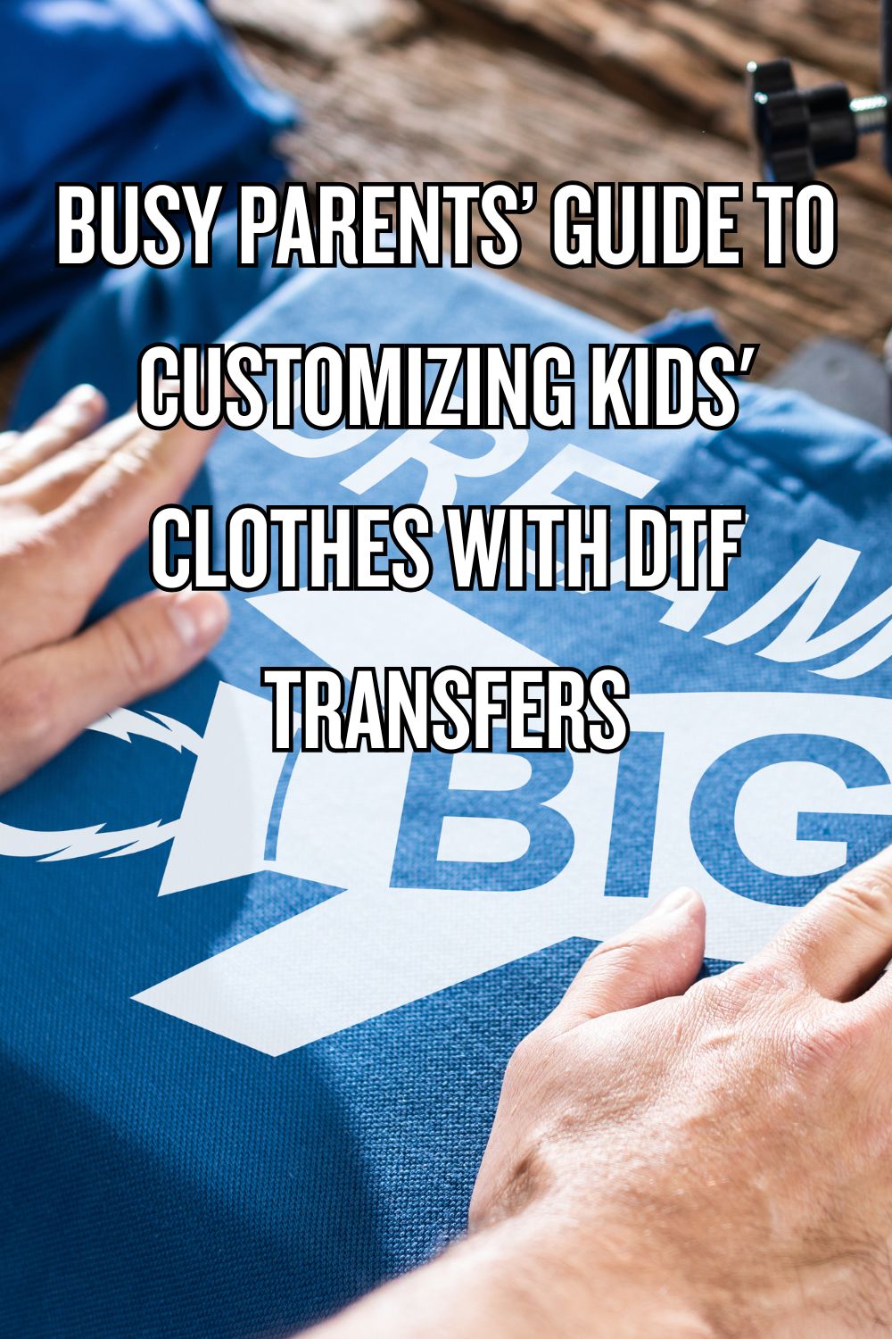 Busy Parents’ Guide to Customizing Kids' Clothes with DTF Transfers