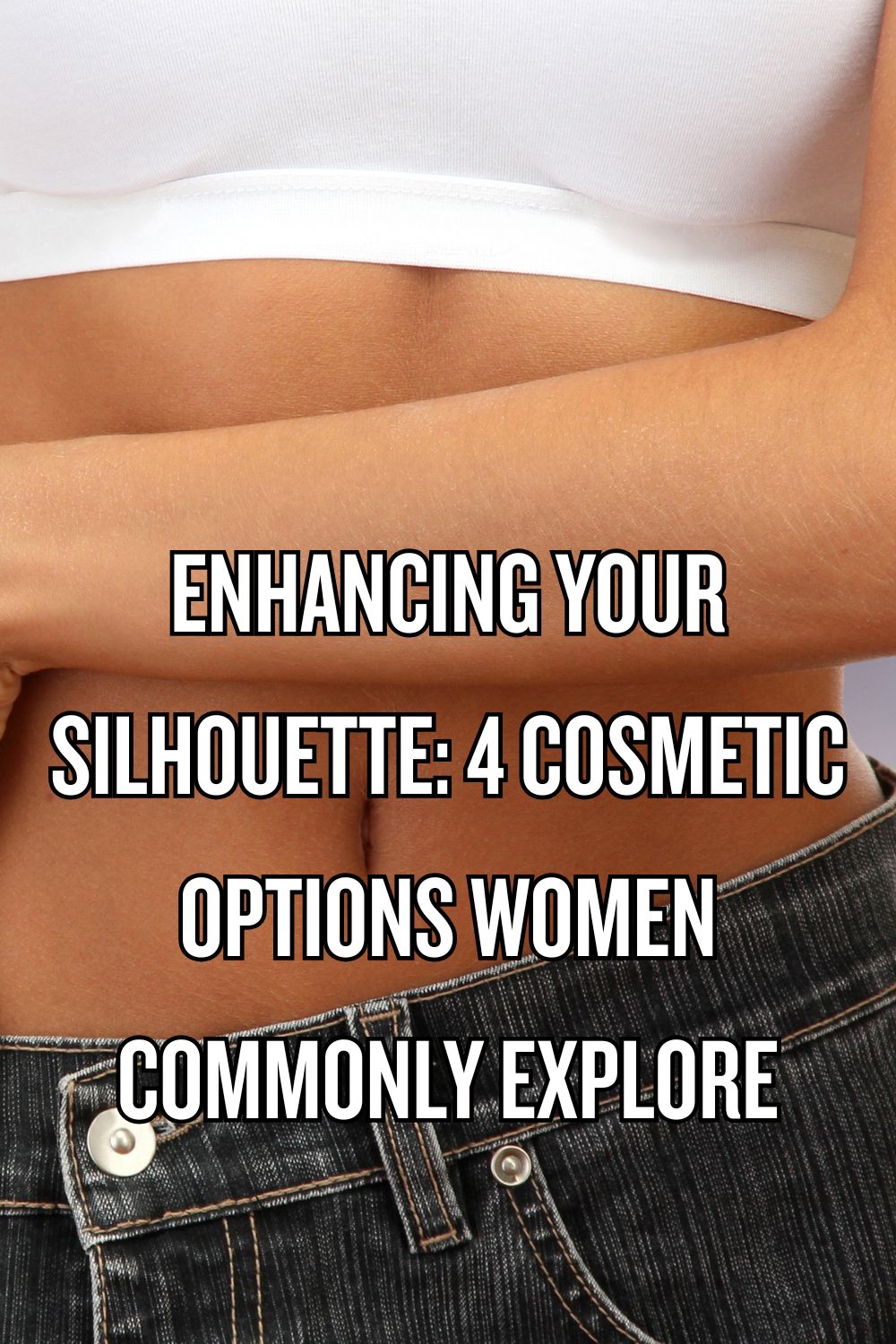 Enhancing Your Silhouette: 4 Cosmetic Options Women Commonly Explore
