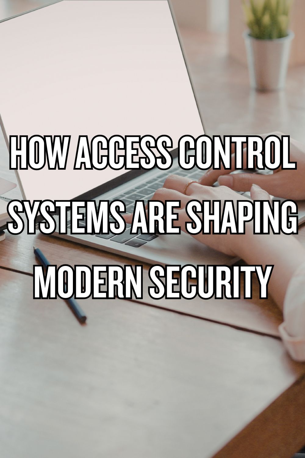 How Access Control Systems Are Shaping Modern Security