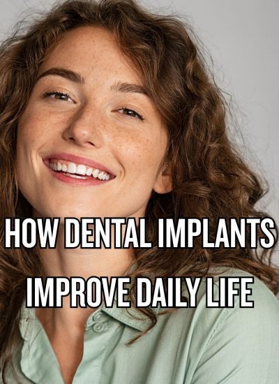 How Dental Implants Improve Daily Life