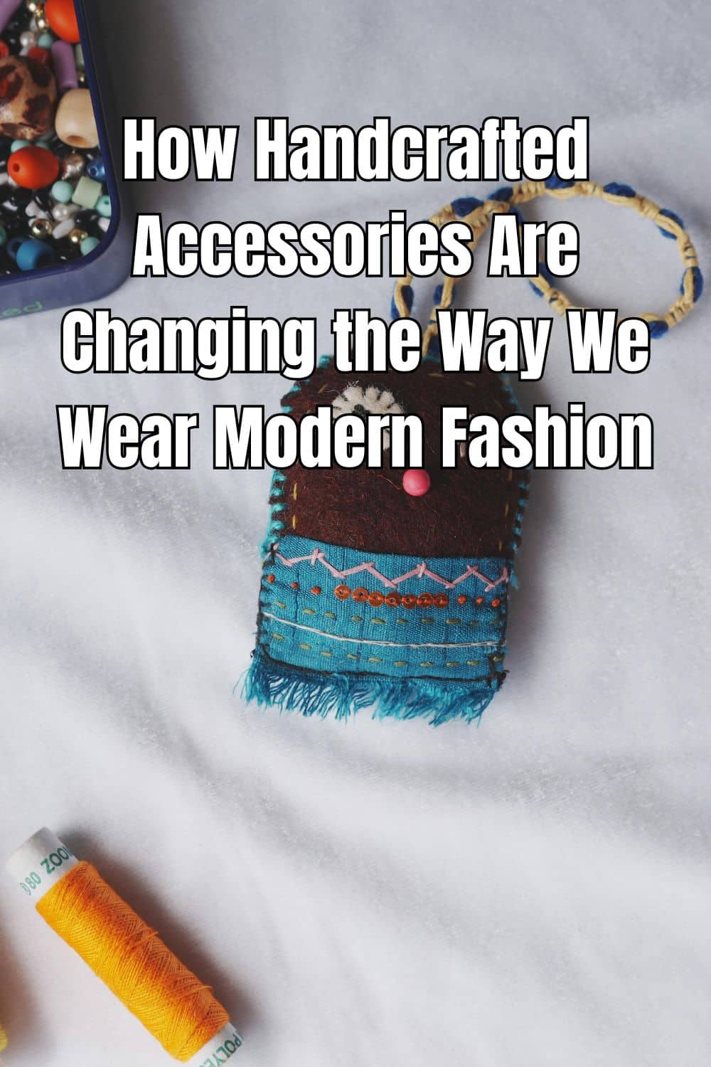 Explore how handcrafted accessories are changing the way we wear modern fashion with their unique quality and design.