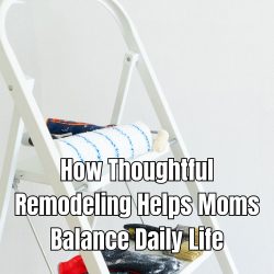 How Thoughtful Remodeling Helps Moms Balance Daily Life