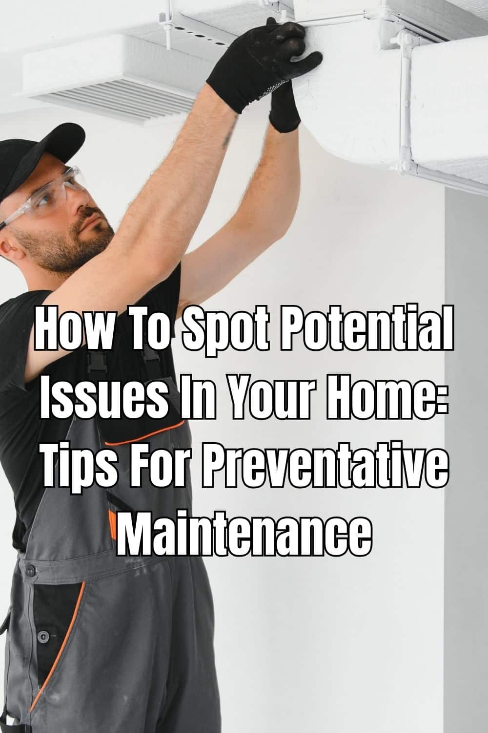 How To Spot Potential Issues In Your Home Tips For Preventative Maintenance