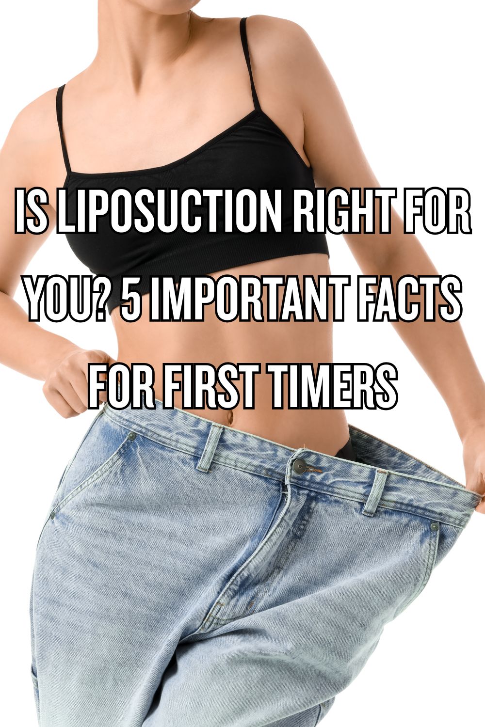 Is Liposuction Right for You? 5 Important Facts for First Timers