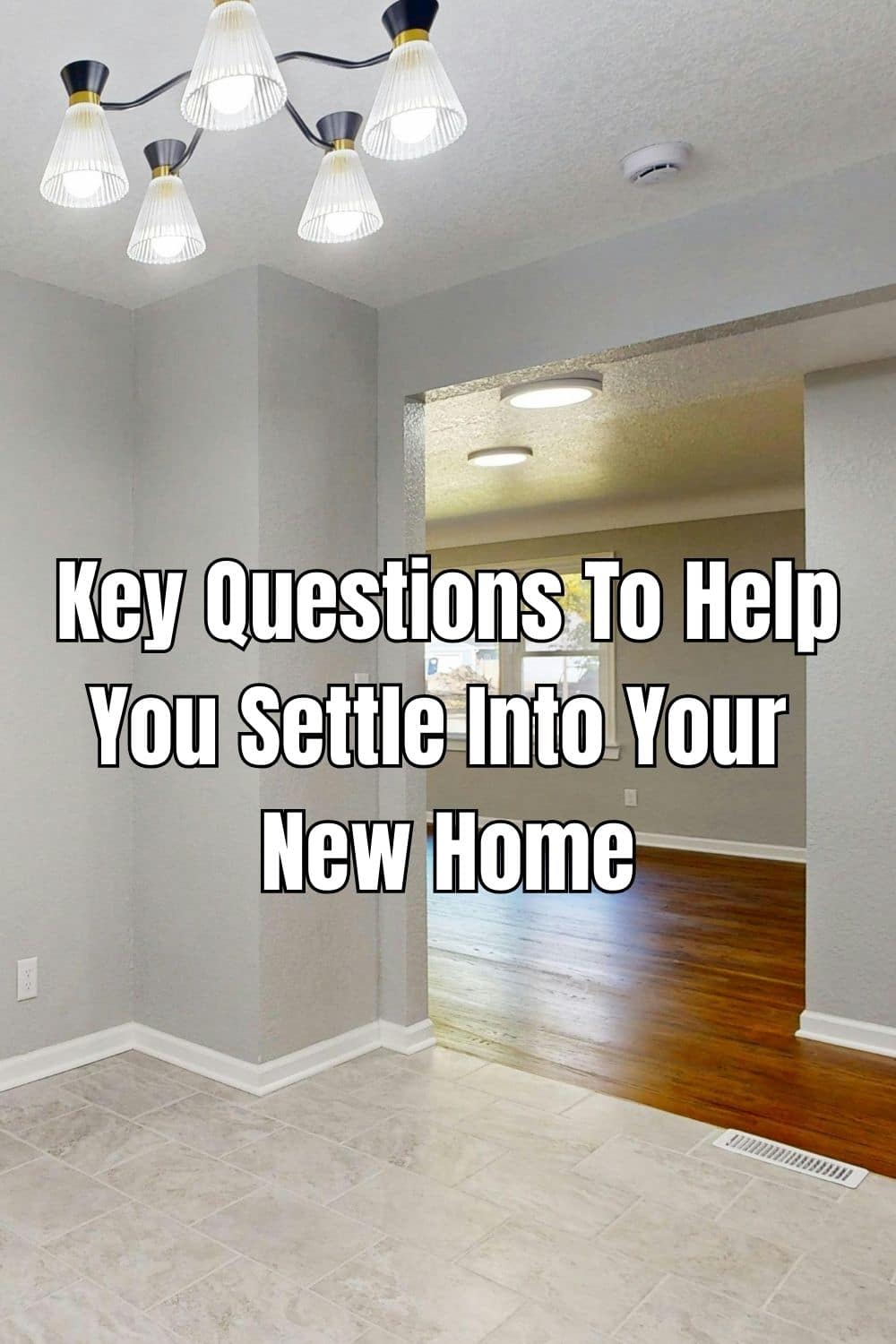 Key Questions To Help You Settle Into Your New Home