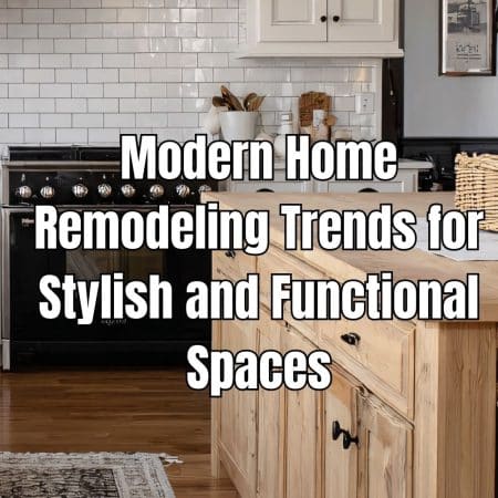 Modern Home Remodeling Trends for Stylish and Functional Spaces