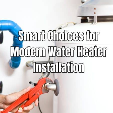 Smart Choices for Modern Water Heater Installation
