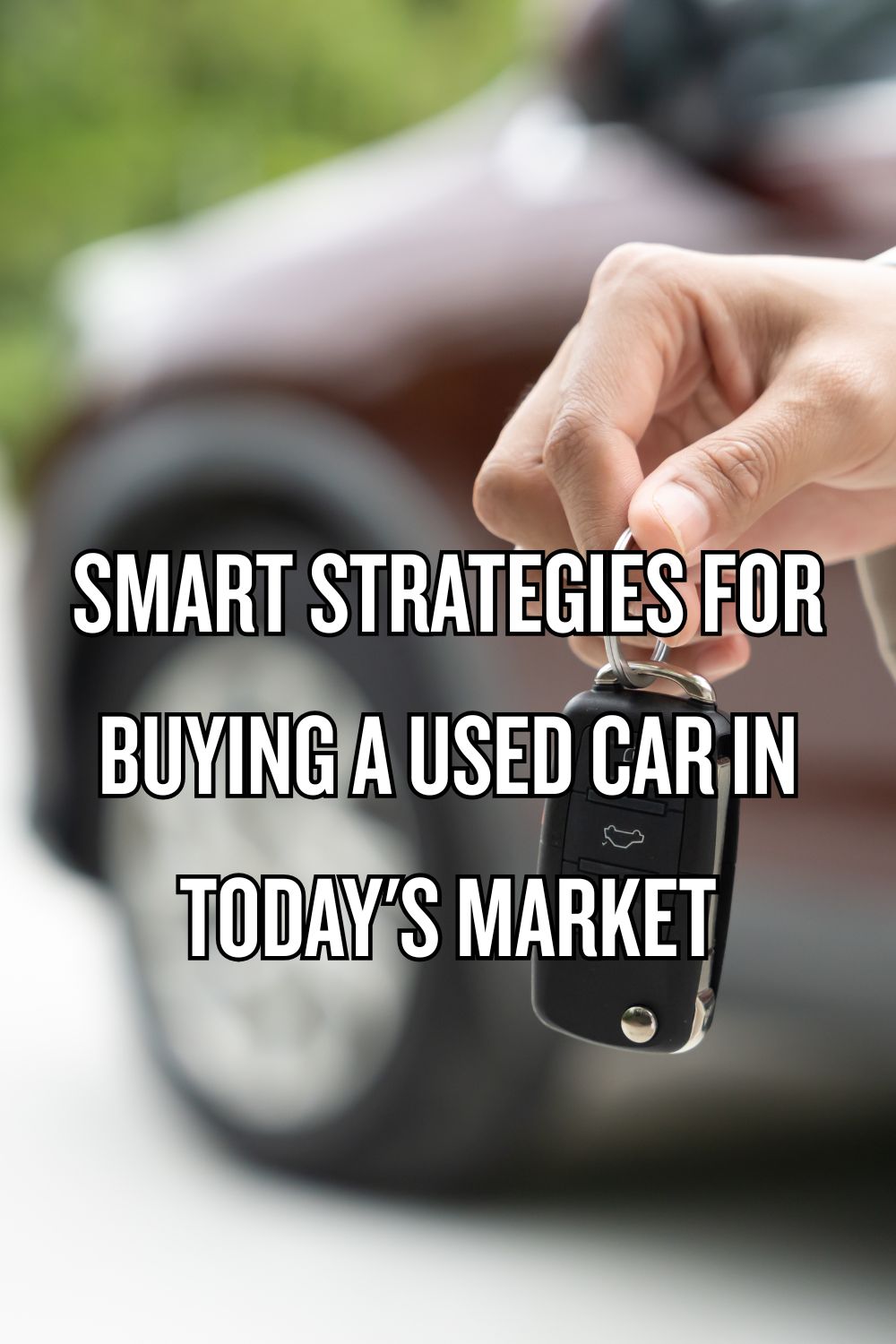 Smart Strategies for Buying a Used Car in Today's Market