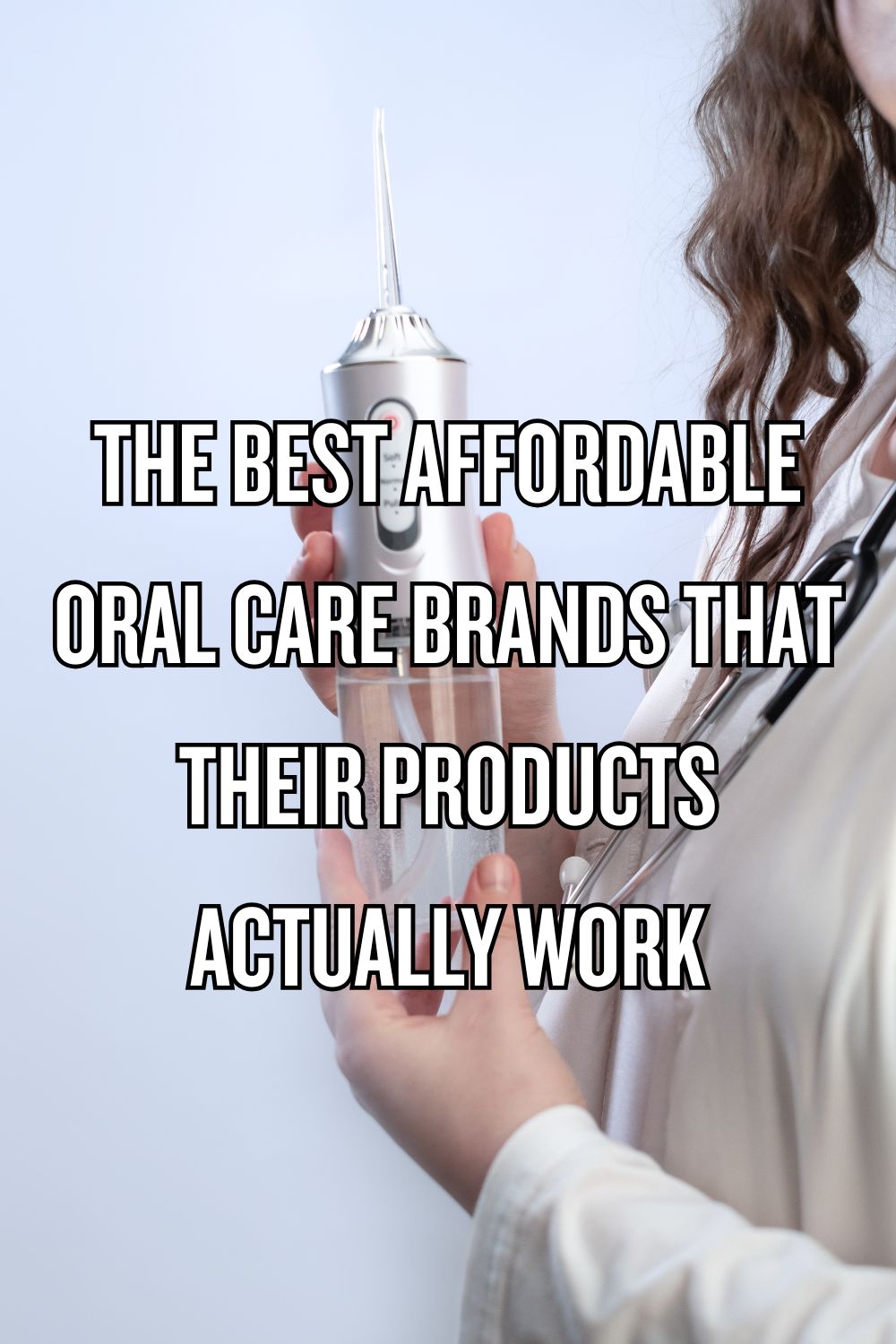 The Best Affordable Oral Care Brands That Their Products Actually Work
