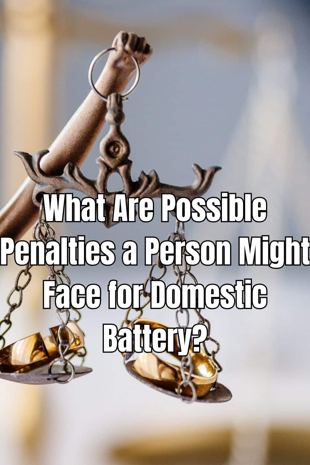 What Are Possible Penalties a Person Might Face for Domestic Battery