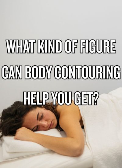 What Kind Of Figure Can Body Contouring Help You Get