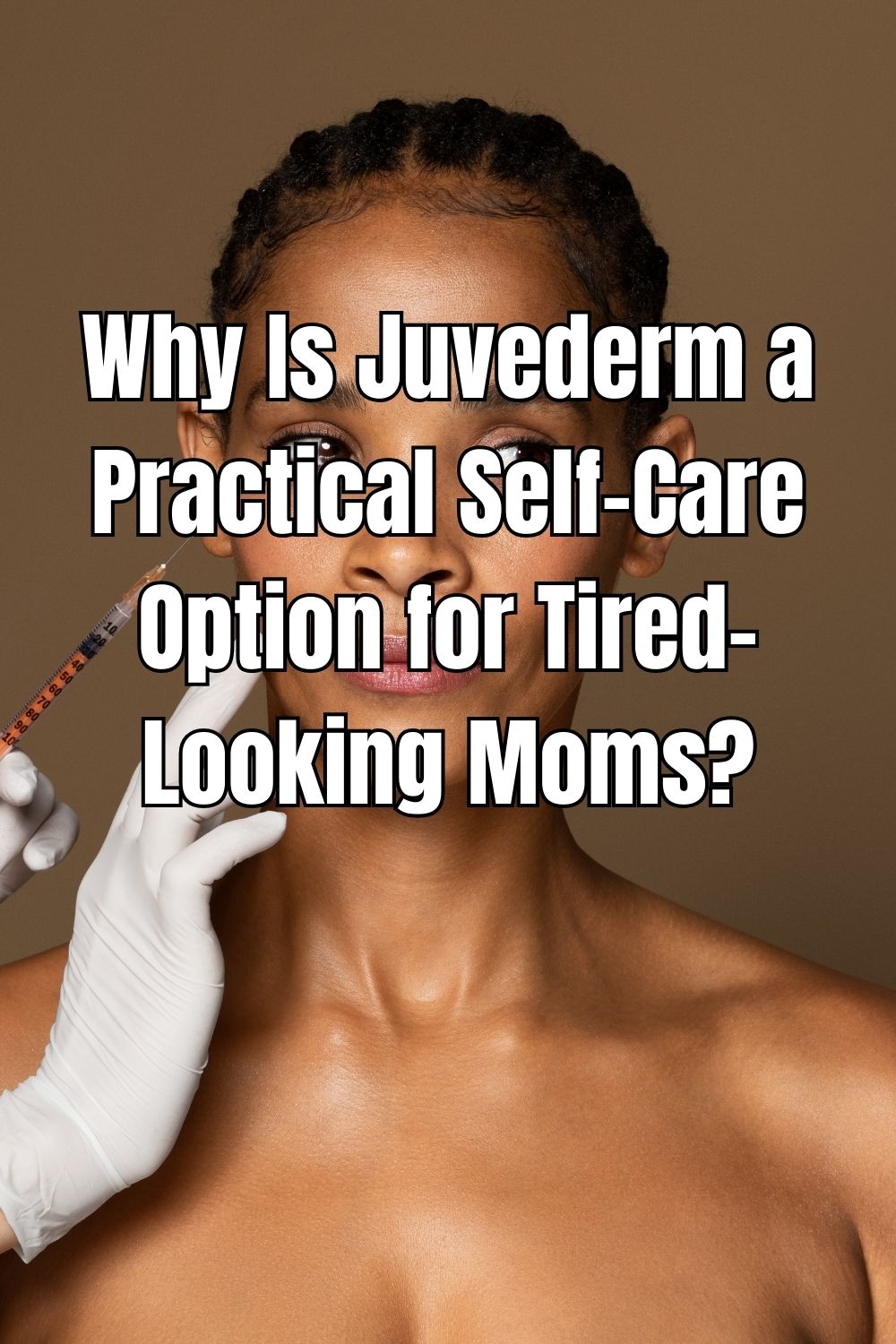 Why Is Juvederm a Practical Self-Care Option for Tired-Looking Moms