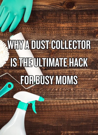 Why a Dust Collector is the Ultimate Hack for Busy Moms