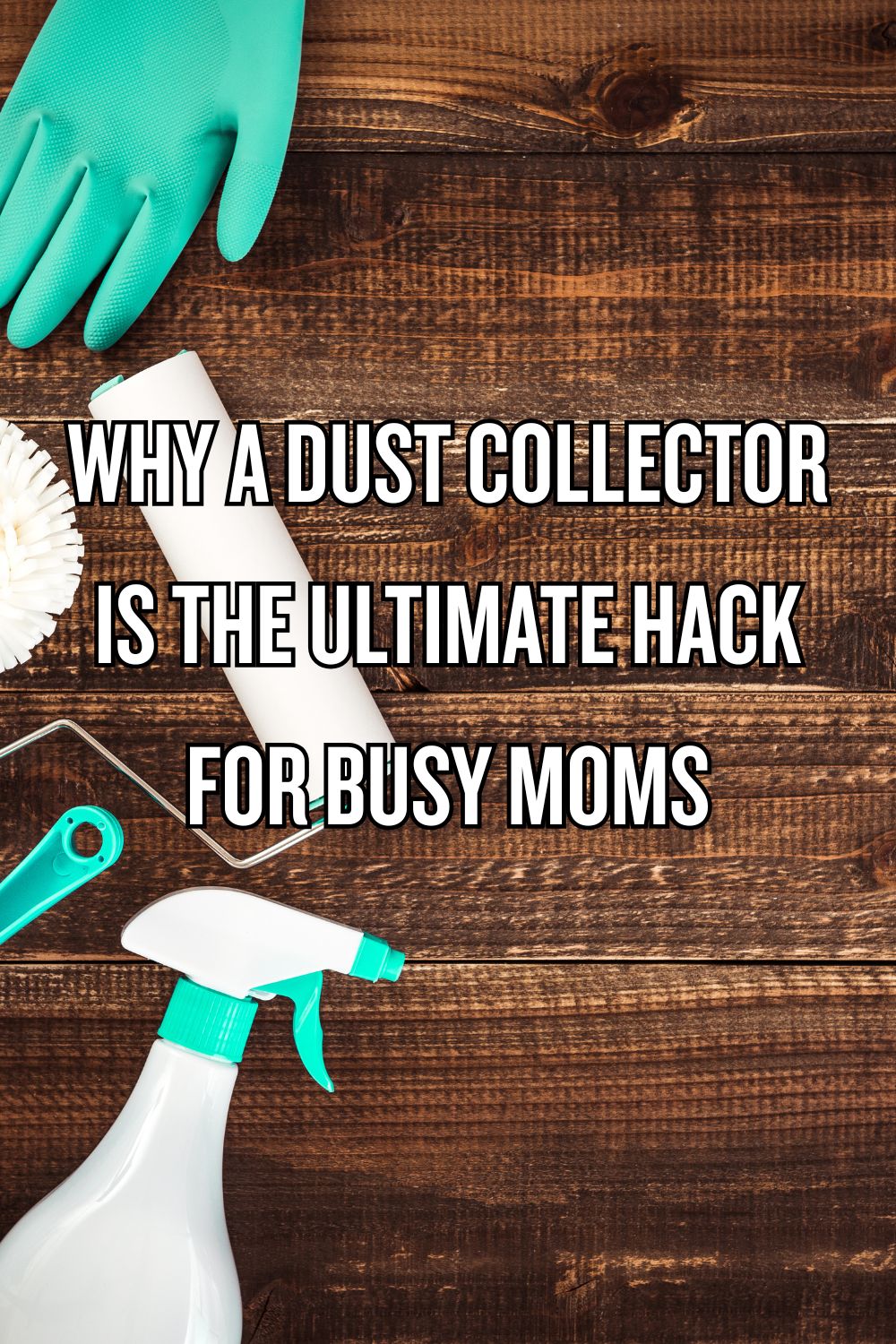 Why a Dust Collector is the Ultimate Hack for Busy Moms
