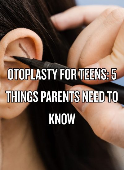 Otoplasty for Teens: 5 Things Parents Need to Know