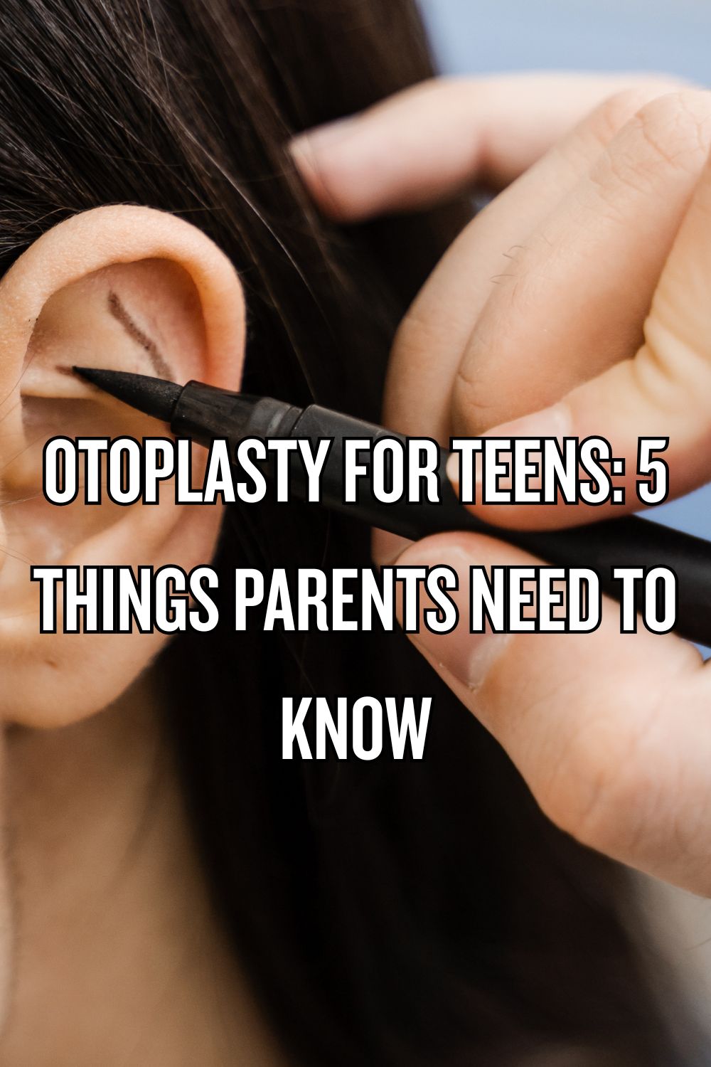 Otoplasty for Teens: 5 Things Parents Need to Know